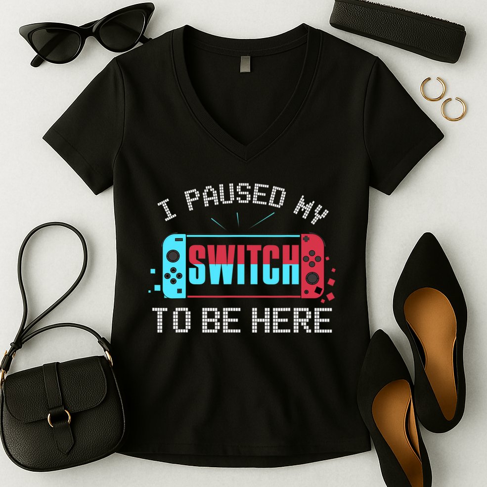 I Paused My Switch To Be Here Switch Gamer Gift Women's V-Neck T-Shirt
