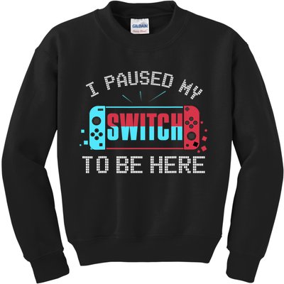 I Paused My Switch To Be Here Switch Gamer Gift Kids Sweatshirt
