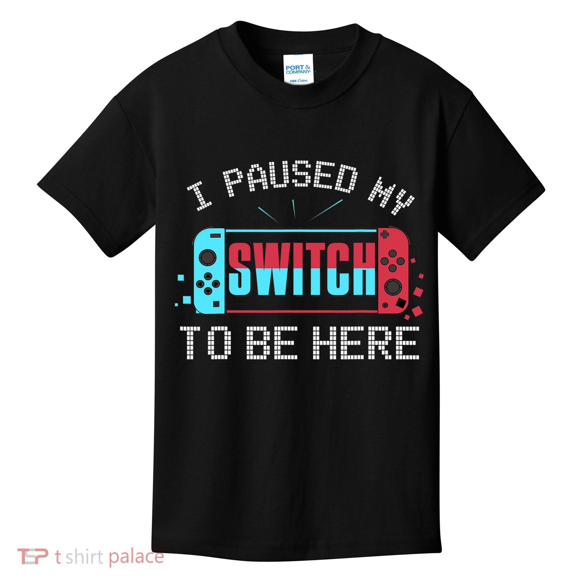 I Paused My Switch To Be Here Switch Gamer Gift Kids T-Shirt
