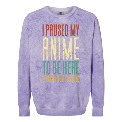 I Paused My Anime To Be Here (This Better Be Good) Colorblast Crewneck Sweatshirt