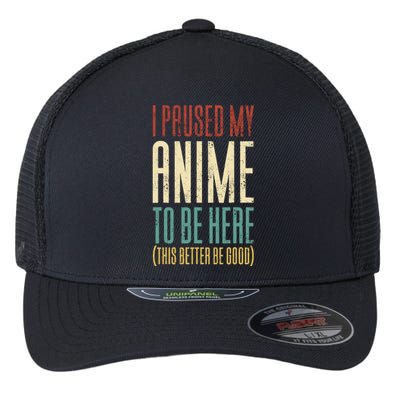 I Paused My Anime To Be Here (This Better Be Good) Flexfit Unipanel Trucker Cap