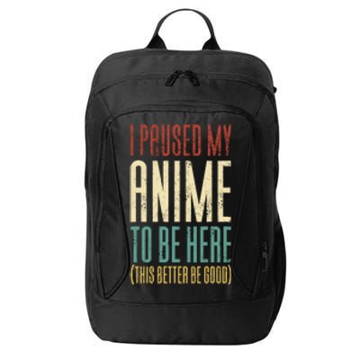 I Paused My Anime To Be Here (This Better Be Good) City Backpack