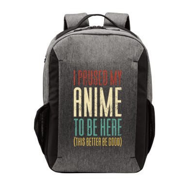 I Paused My Anime To Be Here (This Better Be Good) Vector Backpack