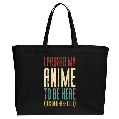 I Paused My Anime To Be Here (This Better Be Good) Cotton Canvas Jumbo Tote