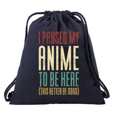 I Paused My Anime To Be Here (This Better Be Good) Drawstring Bag