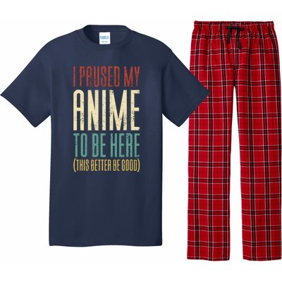 I Paused My Anime To Be Here (This Better Be Good) Pajama Set