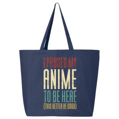 I Paused My Anime To Be Here (This Better Be Good) 25L Jumbo Tote