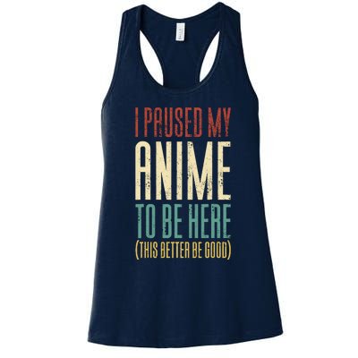 I Paused My Anime To Be Here (This Better Be Good) Women's Racerback Tank