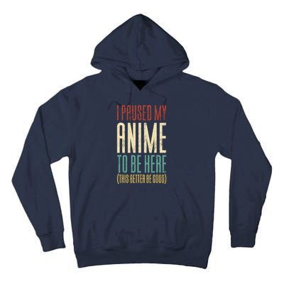 I Paused My Anime To Be Here (This Better Be Good) Tall Hoodie