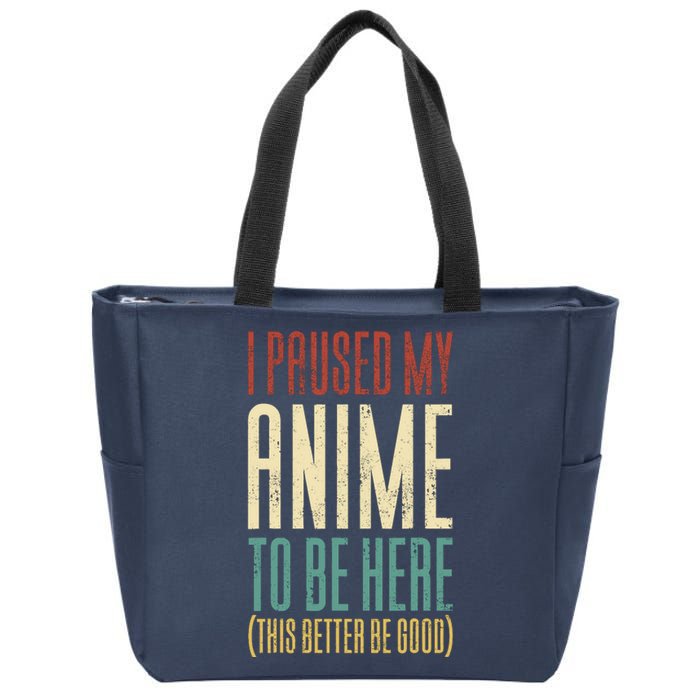 I Paused My Anime To Be Here (This Better Be Good) Zip Tote Bag