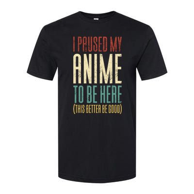 I Paused My Anime To Be Here (This Better Be Good) Softstyle® CVC T-Shirt