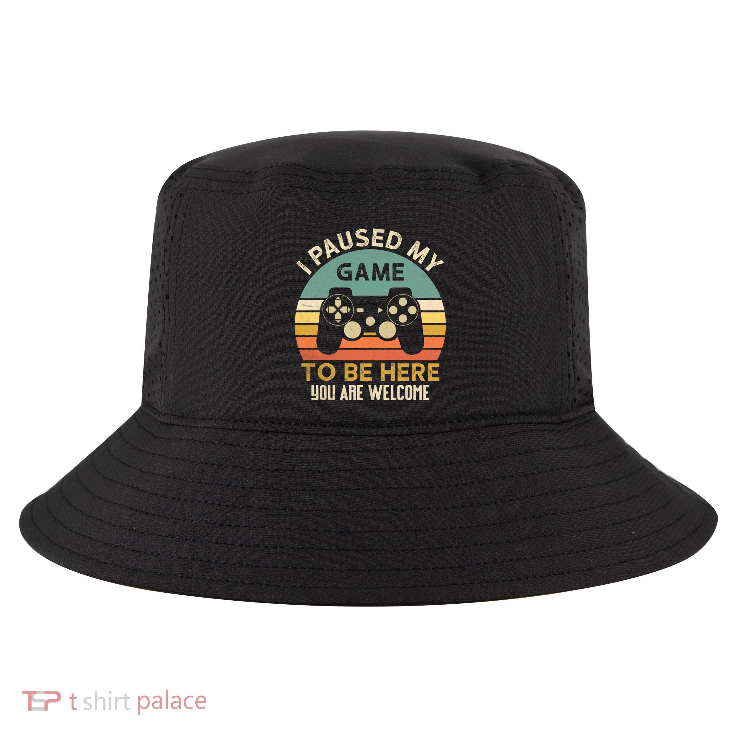 I Paused My Game To Be Here YouRe Welcome Retro Gamer Gift Cool Comfort Performance Bucket Hat
