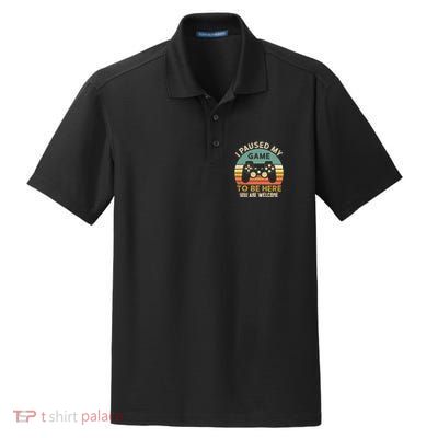 I Paused My Game To Be Here YouRe Welcome Retro Gamer Gift Dry Zone Grid Polo