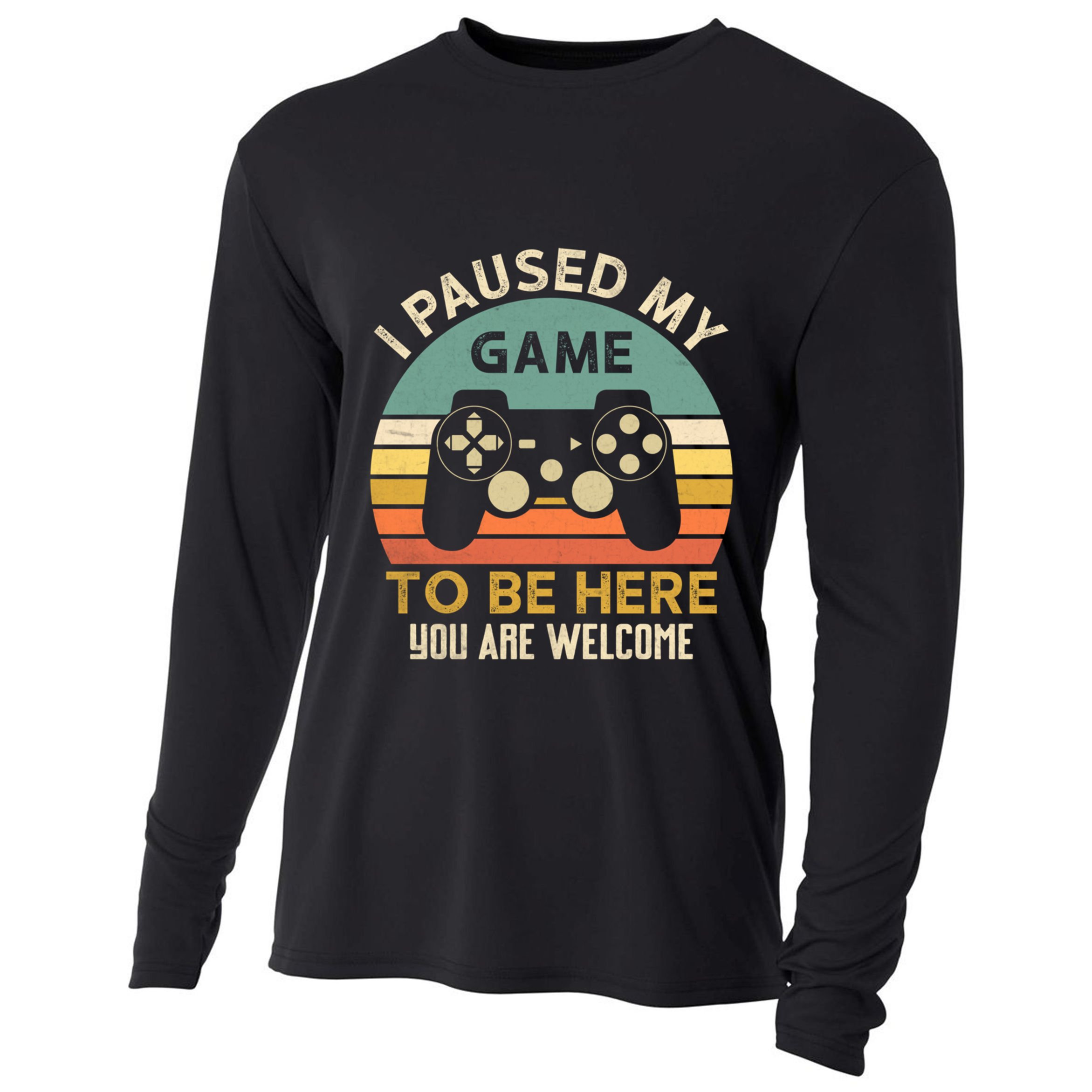I Paused My Game To Be Here YouRe Welcome Retro Gamer Gift Cooling Performance Long Sleeve Crew