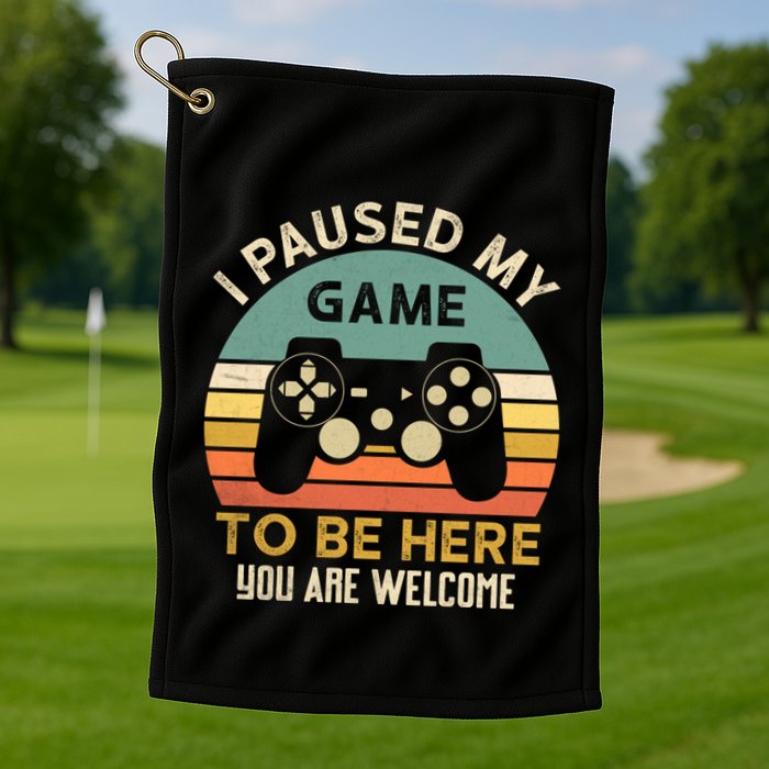 I Paused My Game To Be Here YouRe Welcome Retro Gamer Gift Golf Towel