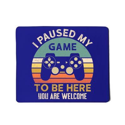 I Paused My Game To Be Here YouRe Welcome Retro Gamer Gift Mousepad