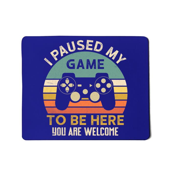 I Paused My Game To Be Here YouRe Welcome Retro Gamer Gift Mousepad