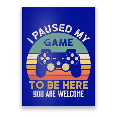 I Paused My Game To Be Here YouRe Welcome Retro Gamer Gift Poster