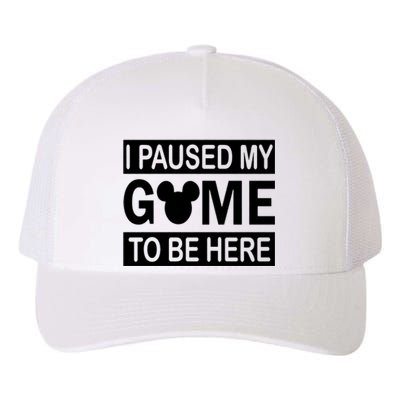 I Paused My Game To Be Here Yupoong Adult 5-Panel Trucker Hat