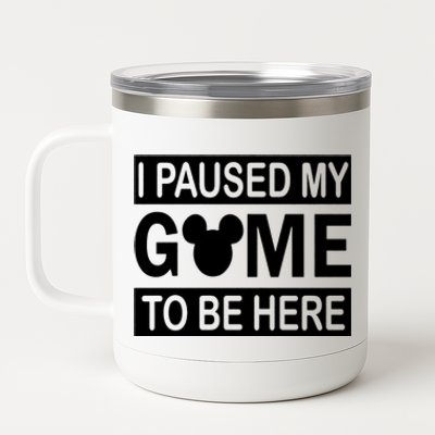 I Paused My Game To Be Here 12 oz Stainless Steel Tumbler Cup