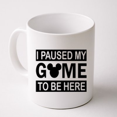 I Paused My Game To Be Here Coffee Mug