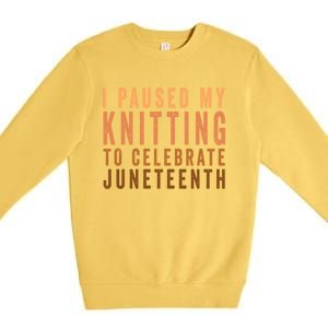 I Paused My Knitting To Celebrate Junenth Black History Gift Premium Crewneck Sweatshirt