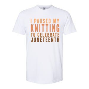 I Paused My Knitting To Celebrate Junenth Black History Gift Softstyle CVC T-Shirt