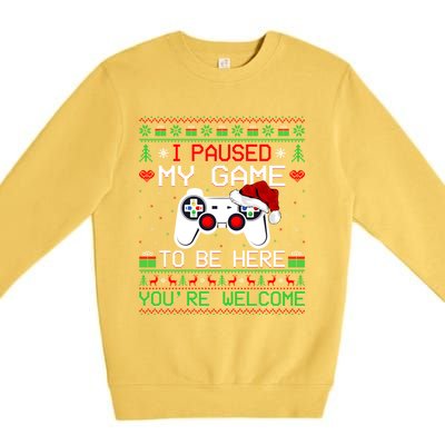 I Paused My Game To Be Here YouRe Welcome Ugly Video Gamer Cute Gift Premium Crewneck Sweatshirt