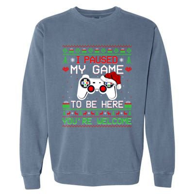 I Paused My Game To Be Here YouRe Welcome Ugly Video Gamer Cute Gift Garment-Dyed Sweatshirt