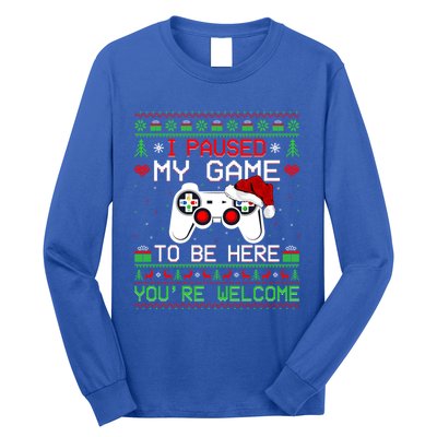 I Paused My Game To Be Here YouRe Welcome Ugly Video Gamer Cute Gift Long Sleeve Shirt