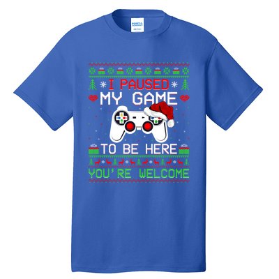 I Paused My Game To Be Here YouRe Welcome Ugly Video Gamer Cute Gift Tall T-Shirt