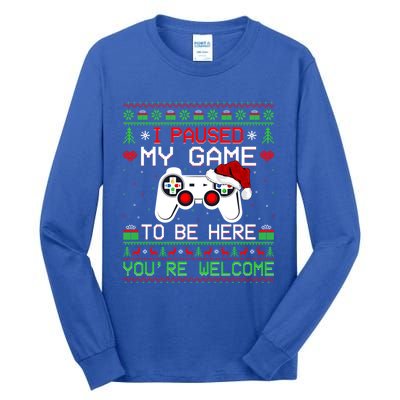 I Paused My Game To Be Here YouRe Welcome Ugly Video Gamer Cute Gift Tall Long Sleeve T-Shirt