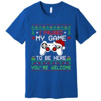 I Paused My Game To Be Here YouRe Welcome Ugly Video Gamer Cute Gift Premium T-Shirt