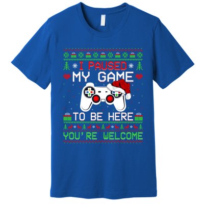 I Paused My Game To Be Here YouRe Welcome Ugly Video Gamer Cute Gift Premium T-Shirt