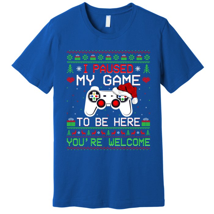 I Paused My Game To Be Here YouRe Welcome Ugly Video Gamer Cute Gift Premium T-Shirt