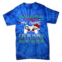 I Paused My Game To Be Here YouRe Welcome Ugly Video Gamer Cute Gift Tie-Dye T-Shirt