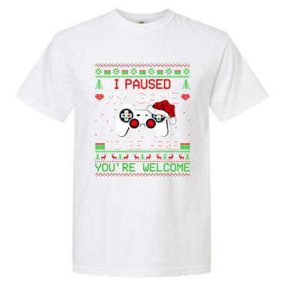 I Paused My Game To Be Here YouRe Welcome Ugly Video Gamer Cute Gift Garment-Dyed Heavyweight T-Shirt