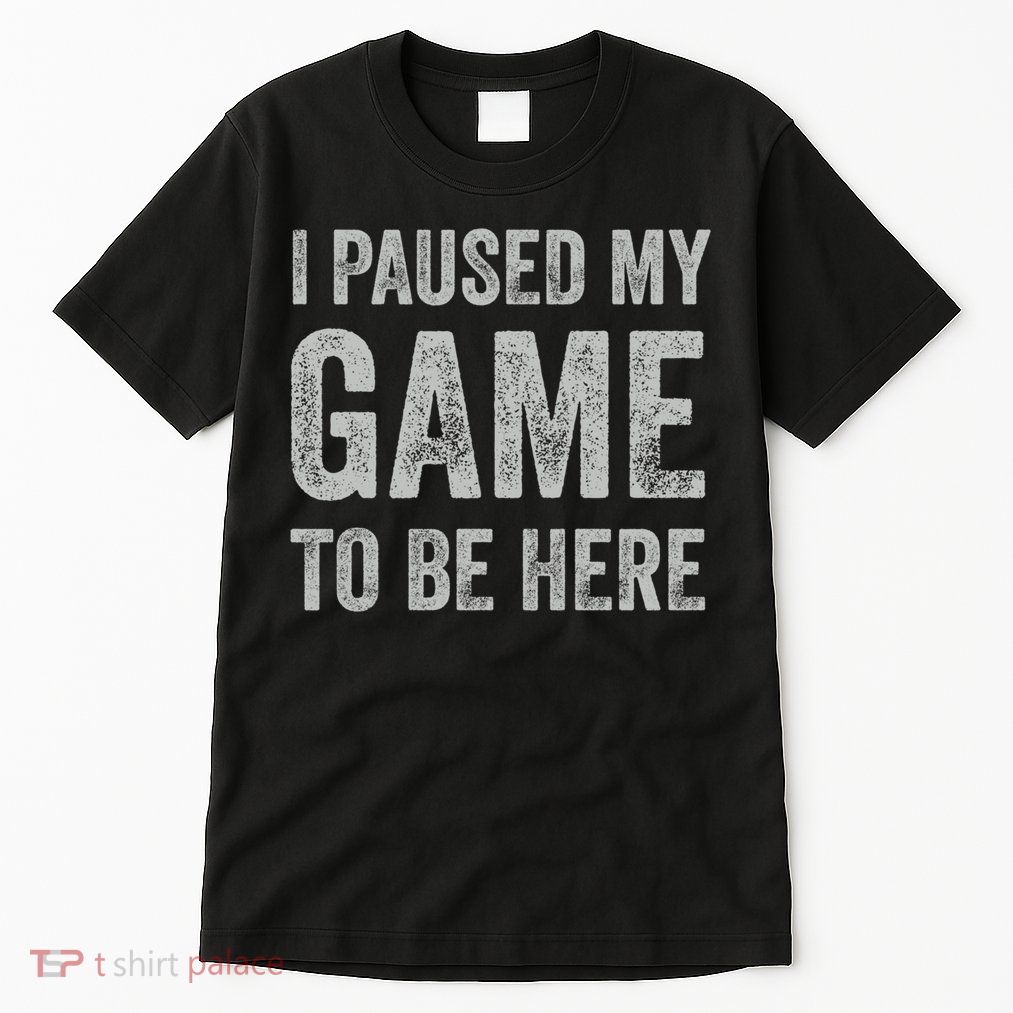 I Paused My Game To Be Here Vintage Pullover Hoodie Tall T-Shirt
