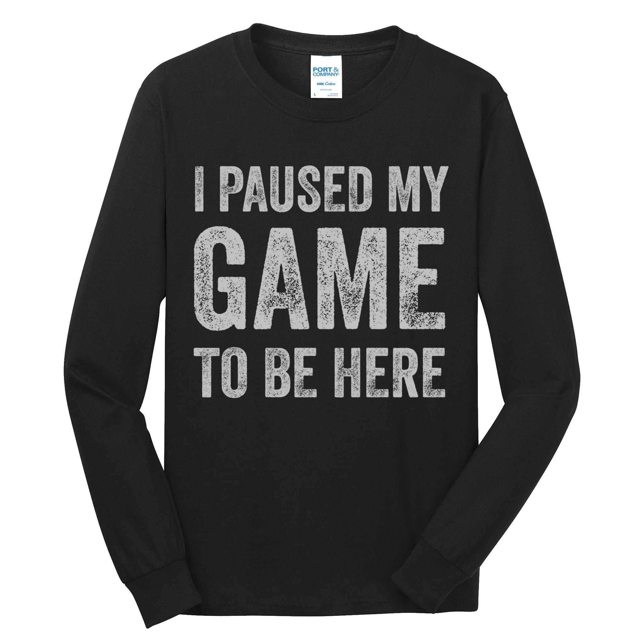 I Paused My Game To Be Here Vintage Pullover Hoodie Tall Long Sleeve T-Shirt
