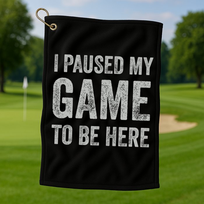 I Paused My Game To Be Here Vintage Pullover Hoodie Golf Towel