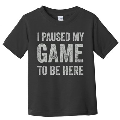I Paused My Game To Be Here Vintage Pullover Hoodie Toddler T-Shirt