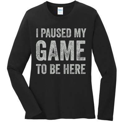I Paused My Game To Be Here Vintage Pullover Hoodie Ladies Long Sleeve Shirt