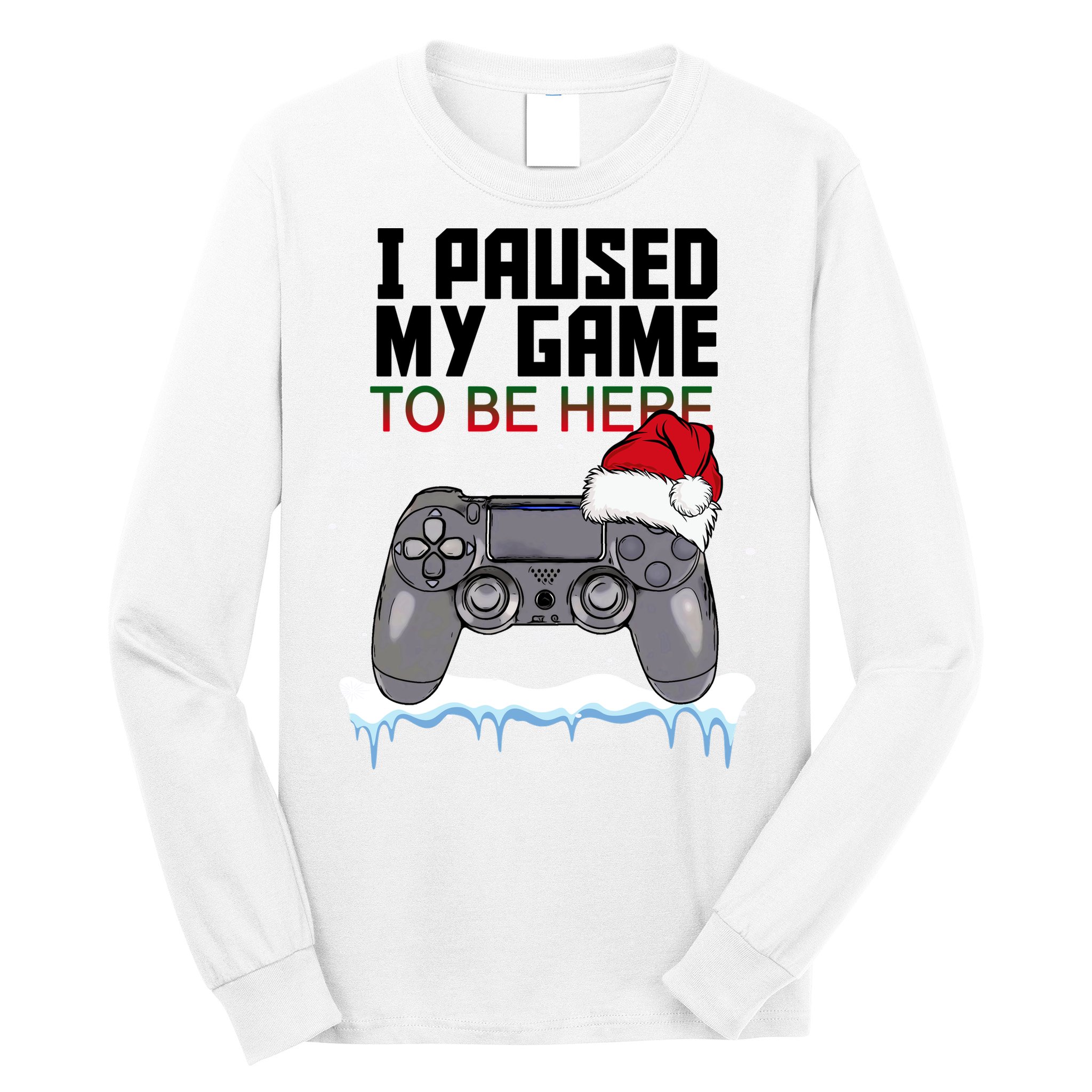 I Paused My Game To Be Here Christmas Gamer Long Sleeve Shirt