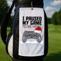 I Paused My Game To Be Here Christmas Gamer Golf Towel