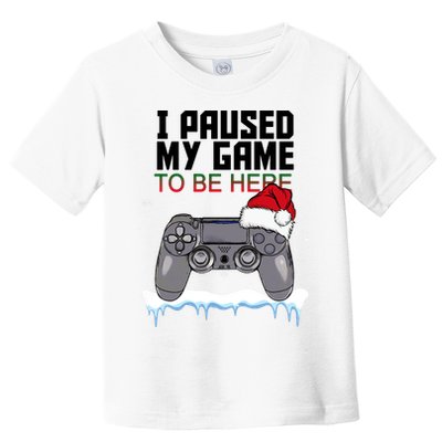 I Paused My Game To Be Here Christmas Gamer Toddler T-Shirt
