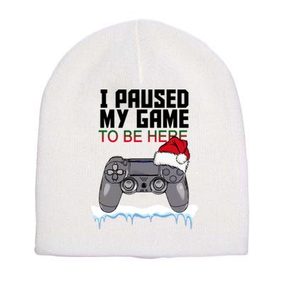 I Paused My Game To Be Here Christmas Gamer Short Acrylic Beanie