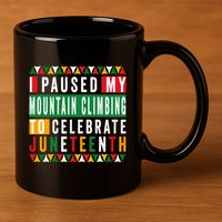 I Paused My Mountain Climbing To Celebrate Junenth 1865 Gift 11oz C Handle Ceramic Mug