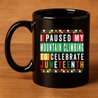 I Paused My Mountain Climbing To Celebrate Junenth 1865 Gift 11oz C Handle Ceramic Mug