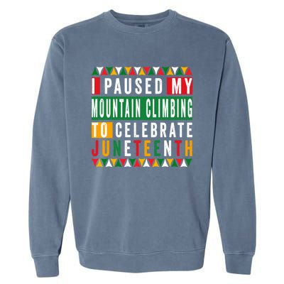 I Paused My Mountain Climbing To Celebrate Junenth 1865 Gift Garment-Dyed Sweatshirt