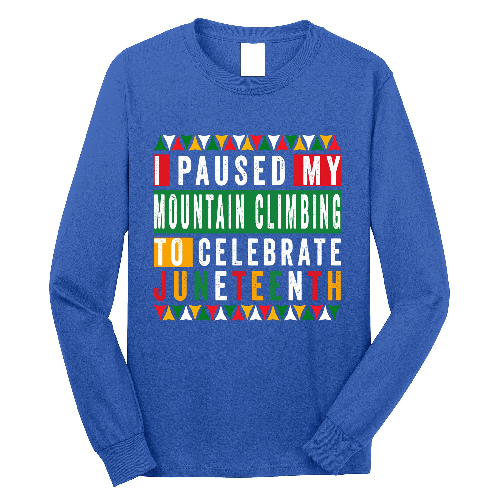 I Paused My Mountain Climbing To Celebrate Junenth 1865 Gift Long Sleeve Shirt